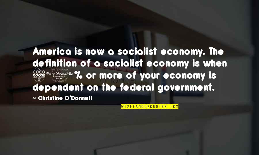 Debney Productions Quotes By Christine O'Donnell: America is now a socialist economy. The definition