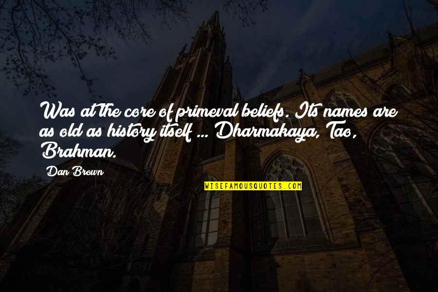 Debralyn Bourassa Quotes By Dan Brown: Was at the core of primeval beliefs. Its