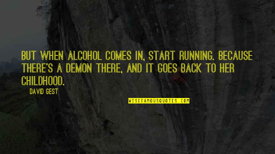 Debria White Quotes By David Gest: But when alcohol comes in, start running. Because