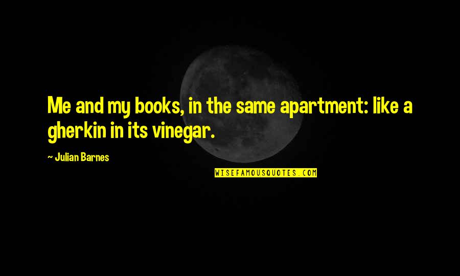 Debrouwer Quotes By Julian Barnes: Me and my books, in the same apartment: