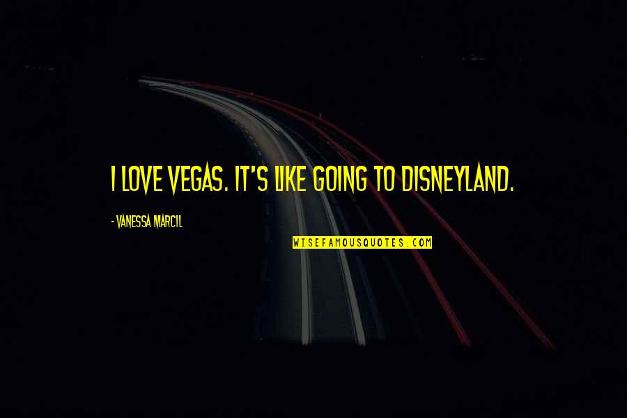 Debunks Define Quotes By Vanessa Marcil: I love Vegas. It's like going to Disneyland.