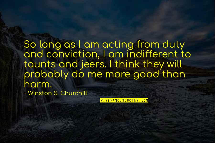 Dec Quotes By Winston S. Churchill: So long as I am acting from duty