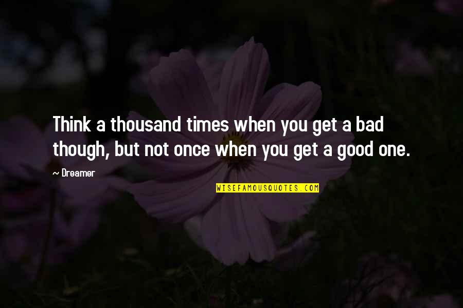 Decepcionada De Ti Quotes By Dreamer: Think a thousand times when you get a