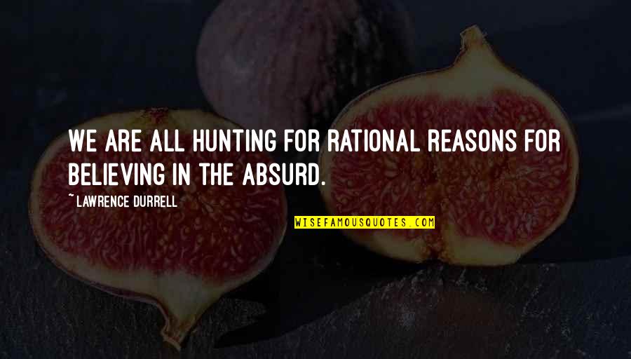 Dechert New York Quotes By Lawrence Durrell: We are all hunting for rational reasons for