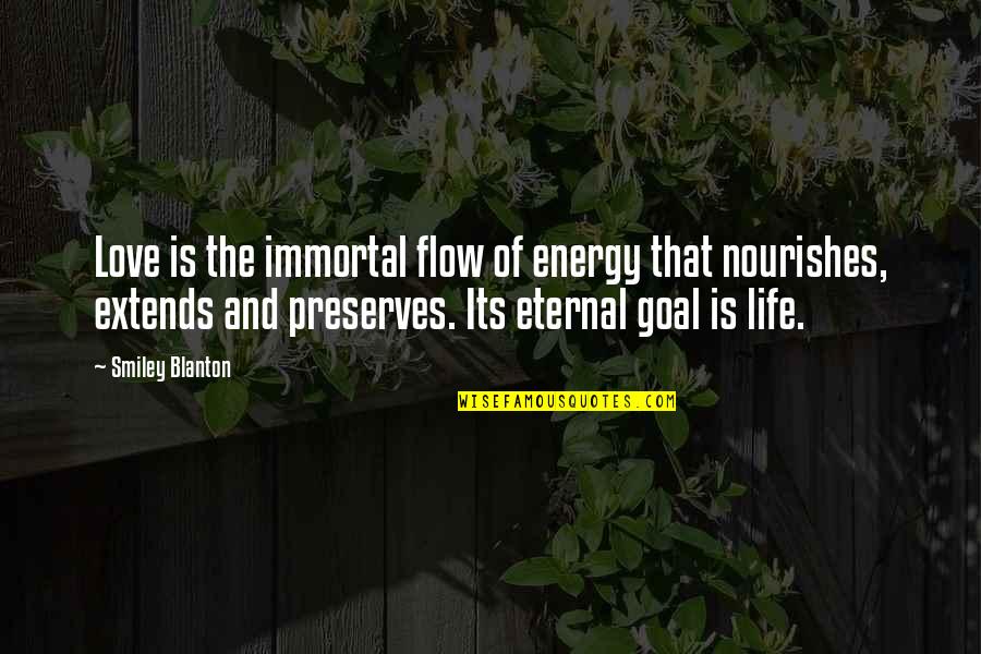 Dechert New York Quotes By Smiley Blanton: Love is the immortal flow of energy that