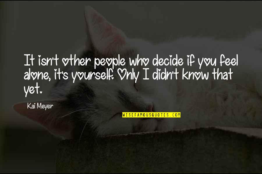 Decide Yourself Quotes By Kai Meyer: It isn't other people who decide if you