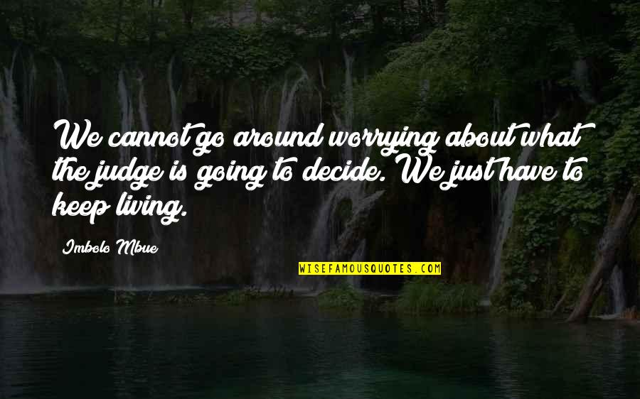 Decido Amarte Quotes By Imbolo Mbue: We cannot go around worrying about what the