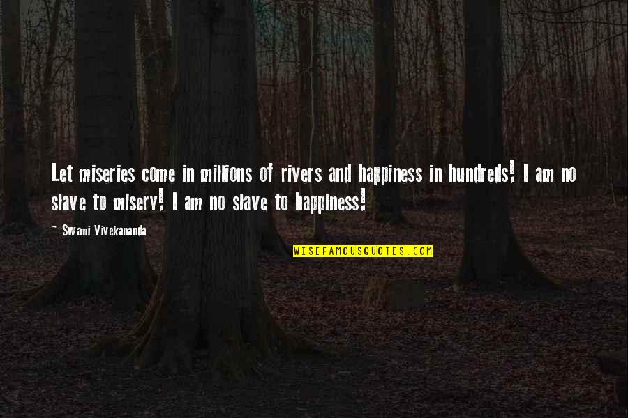 Deciet Quotes By Swami Vivekananda: Let miseries come in millions of rivers and