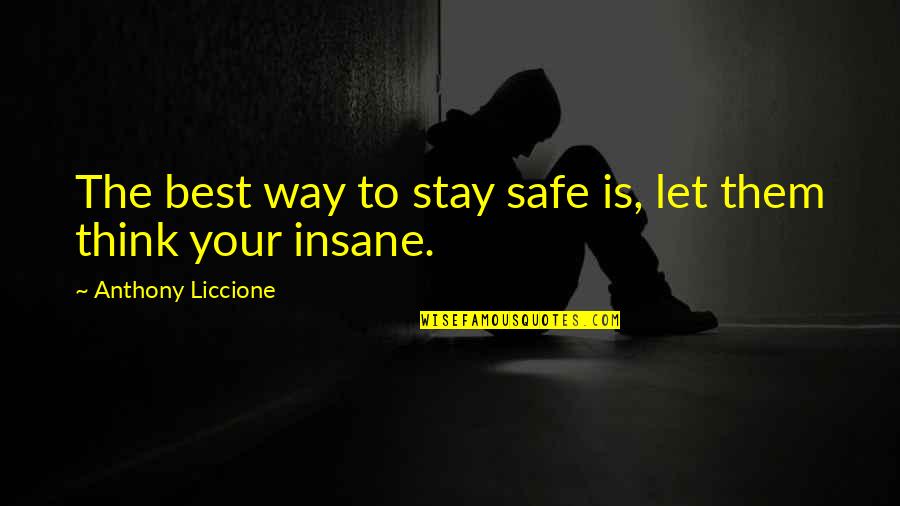 Decieve Quotes By Anthony Liccione: The best way to stay safe is, let