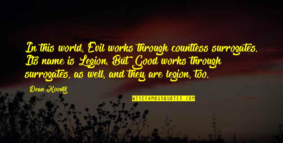 Decieve Quotes By Dean Koontz: In this world, Evil works through countless surrogates.