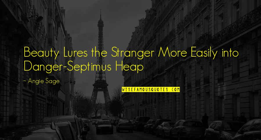 Decinces Insider Quotes By Angie Sage: Beauty Lures the Stranger More Easily into Danger-Septimus