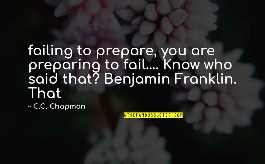 Decinces Insider Quotes By C.C. Chapman: failing to prepare, you are preparing to fail....