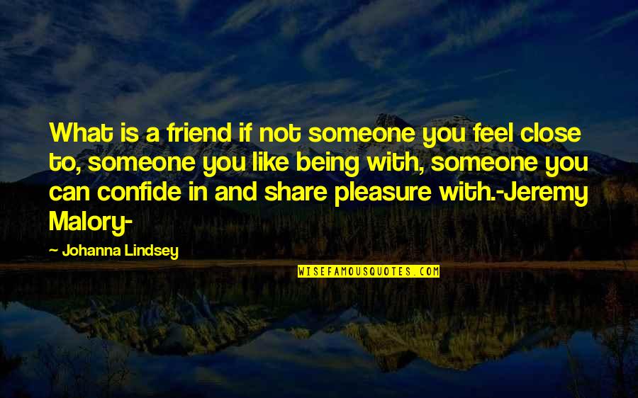Decinces Insider Quotes By Johanna Lindsey: What is a friend if not someone you