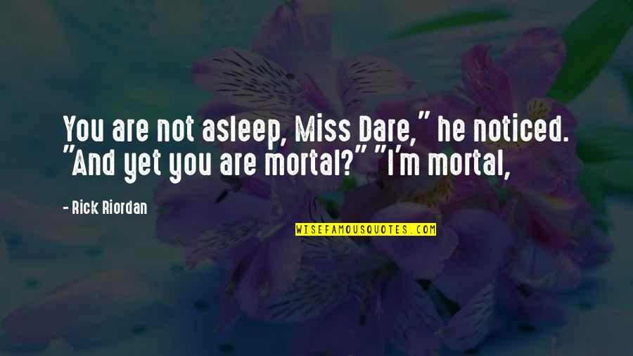 Decipito Quotes By Rick Riordan: You are not asleep, Miss Dare," he noticed.