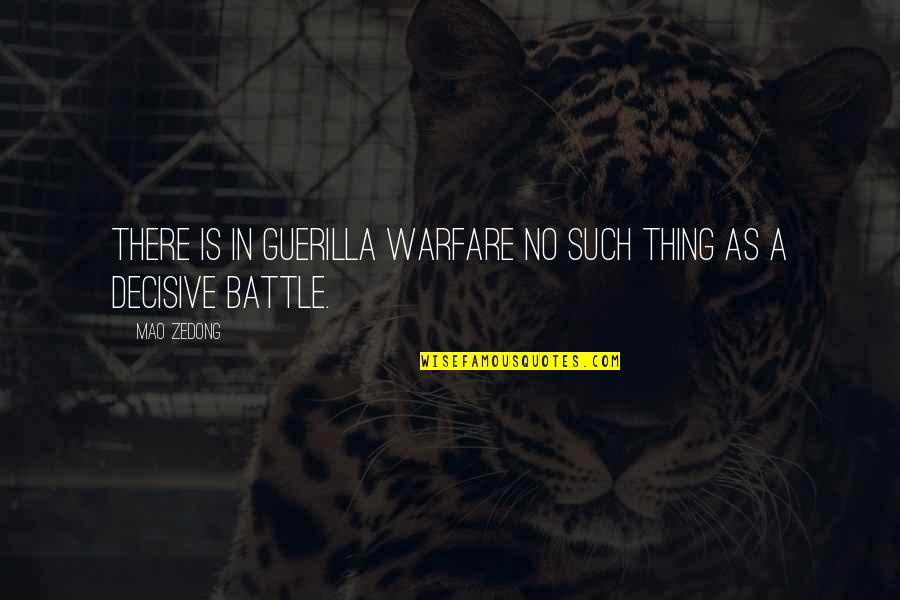 Decisive Battle Quotes By Mao Zedong: There is in guerilla warfare no such thing