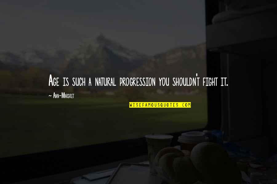 Decisiveness Examples Quotes By Ann-Margret: Age is such a natural progression you shouldn't