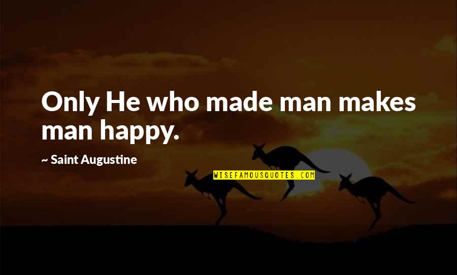 Deckchairs Quotes By Saint Augustine: Only He who made man makes man happy.