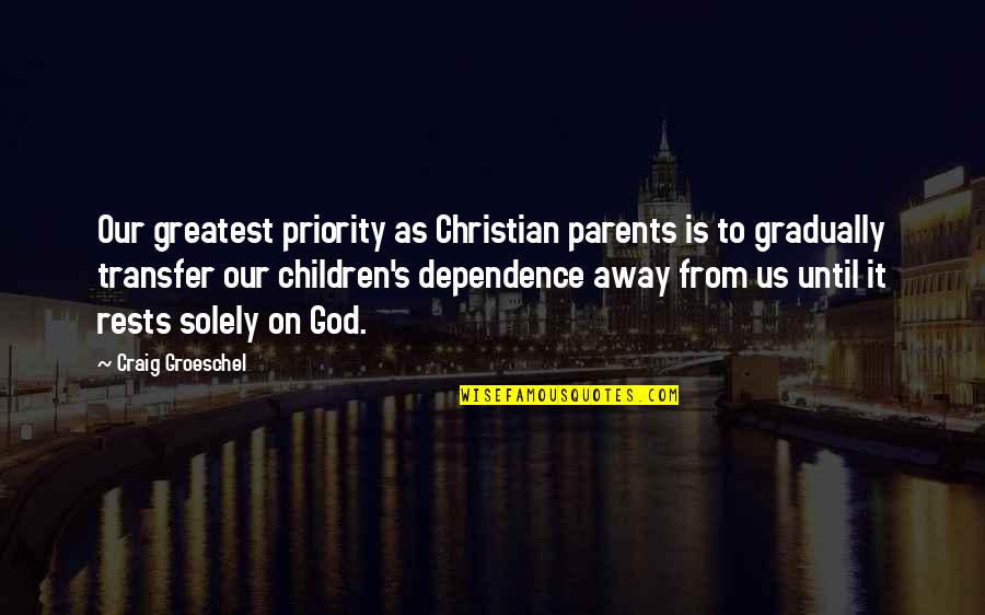 Deckman 44644 Quotes By Craig Groeschel: Our greatest priority as Christian parents is to