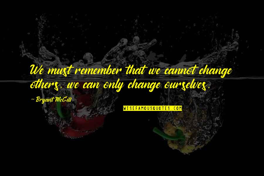 Declaraciones Sat Quotes By Bryant McGill: We must remember that we cannot change others,