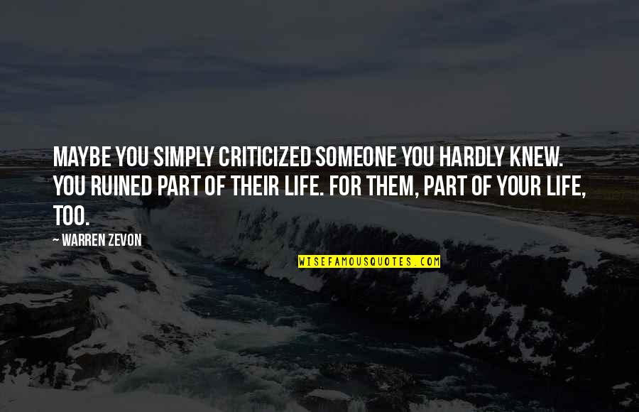 Declaraciones Sat Quotes By Warren Zevon: Maybe you simply criticized someone you hardly knew.