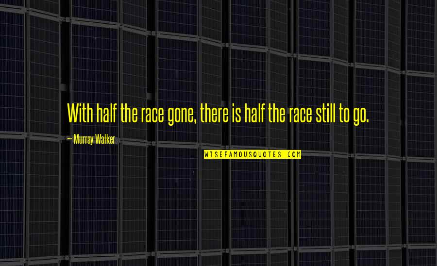 Decline Of Western Civilization Quotes By Murray Walker: With half the race gone, there is half