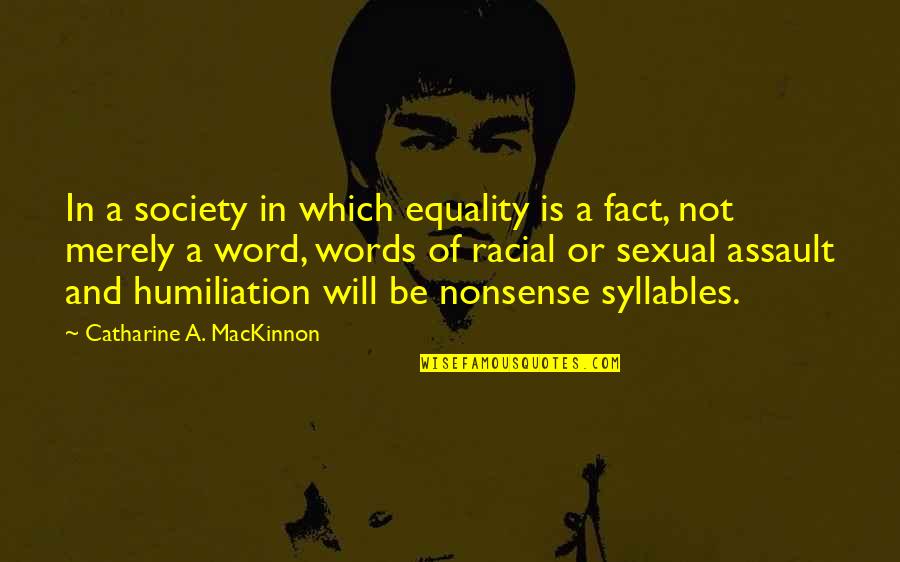 Declivity Positions Quotes By Catharine A. MacKinnon: In a society in which equality is a