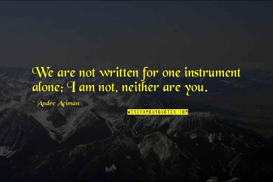 Decoction Quotes By Andre Aciman: We are not written for one instrument alone;