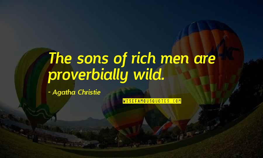 Decolonisation Of Law Quotes By Agatha Christie: The sons of rich men are proverbially wild.