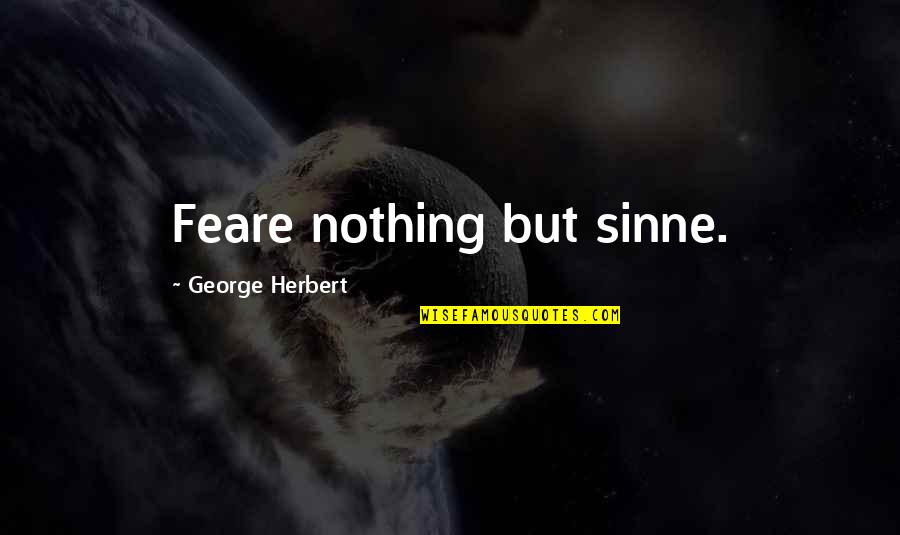 Deconversion Condo Quotes By George Herbert: Feare nothing but sinne.