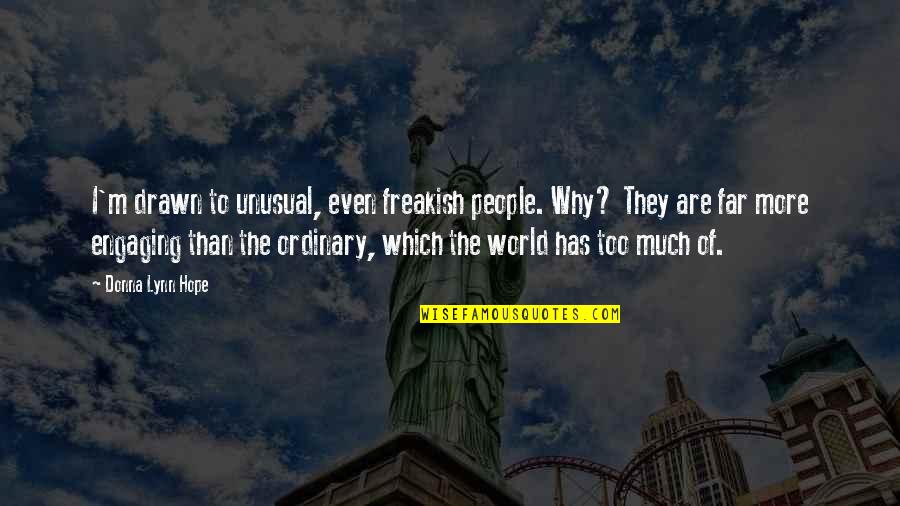 Decriminalized Vs Legal Quotes By Donna Lynn Hope: I'm drawn to unusual, even freakish people. Why?