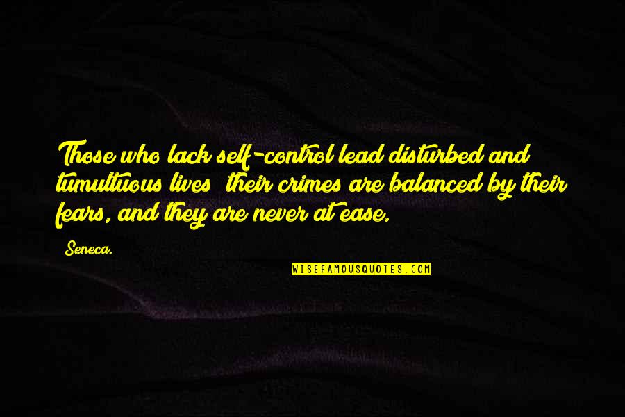 Decriminalized Vs Legal Quotes By Seneca.: Those who lack self-control lead disturbed and tumultuous