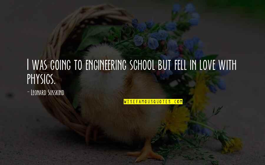 Decrying Define Quotes By Leonard Susskind: I was going to engineering school but fell