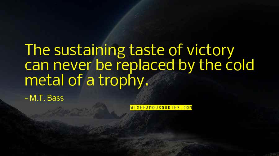 Decyzja Quotes By M.T. Bass: The sustaining taste of victory can never be