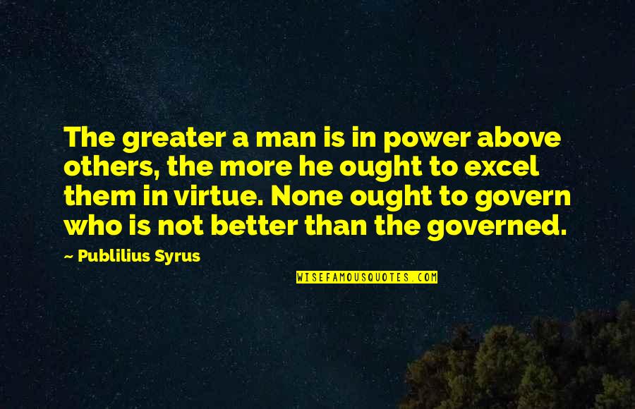 Dederis Quotes By Publilius Syrus: The greater a man is in power above