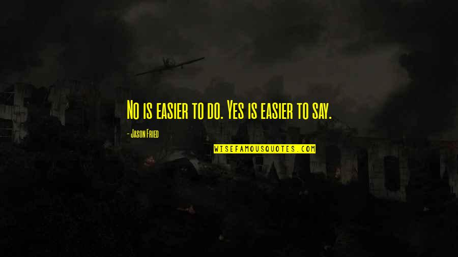 Dedeye Zekat Quotes By Jason Fried: No is easier to do. Yes is easier