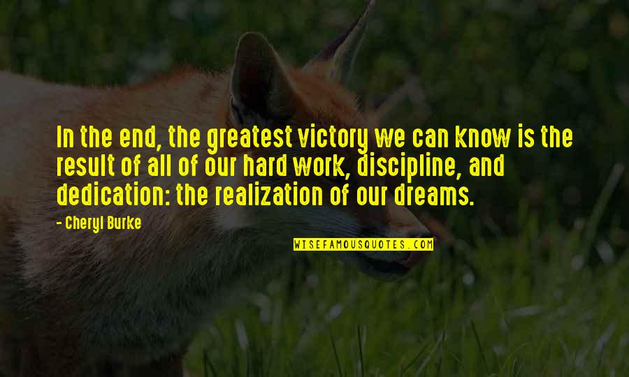 Dedication And Hard Work Quotes By Cheryl Burke: In the end, the greatest victory we can