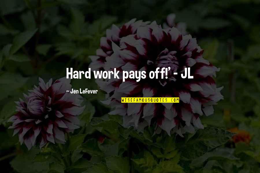 Dedication And Hard Work Quotes By Jen LeFever: Hard work pays off!' - JL