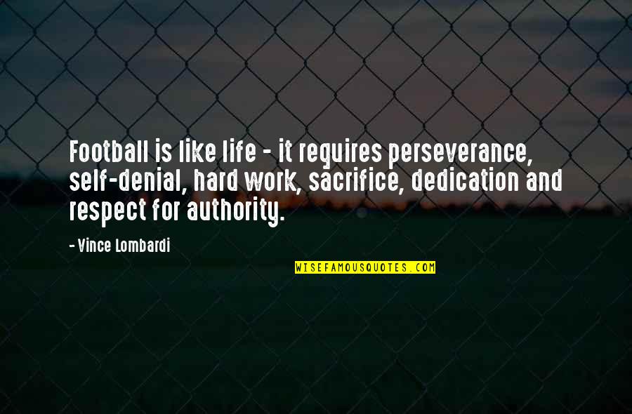 Dedication And Hard Work Quotes By Vince Lombardi: Football is like life - it requires perseverance,