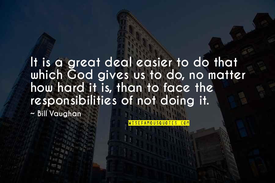 Dedication Quotes By Bill Vaughan: It is a great deal easier to do