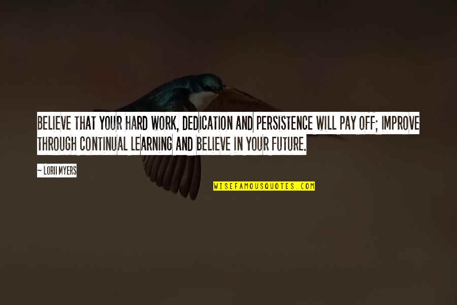 Dedication Quotes By Lorii Myers: Believe that your hard work, dedication and persistence