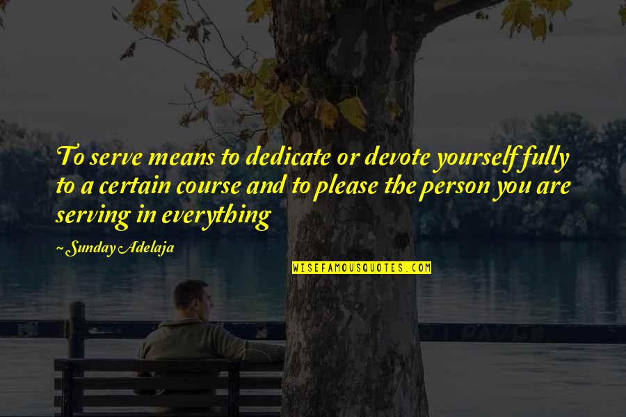 Dedication Quotes By Sunday Adelaja: To serve means to dedicate or devote yourself