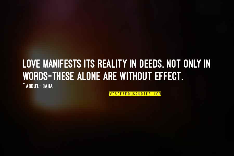 Deeds Not Words Quotes By Abdu'l- Baha: Love manifests its reality in deeds, not only