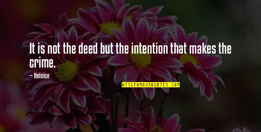 Deeds Quotes By Heloise: It is not the deed but the intention