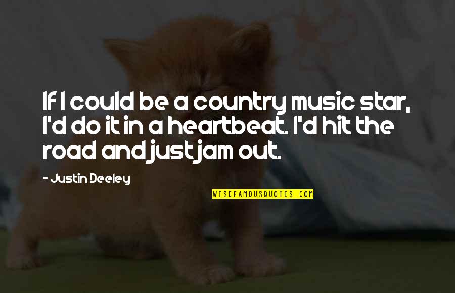 Deeley Quotes By Justin Deeley: If I could be a country music star,