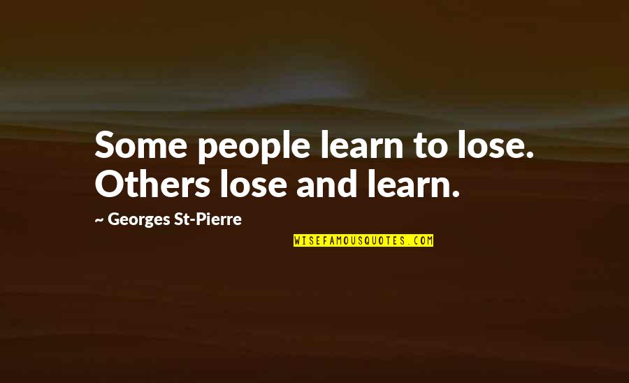 Deeney Phoenixville Quotes By Georges St-Pierre: Some people learn to lose. Others lose and