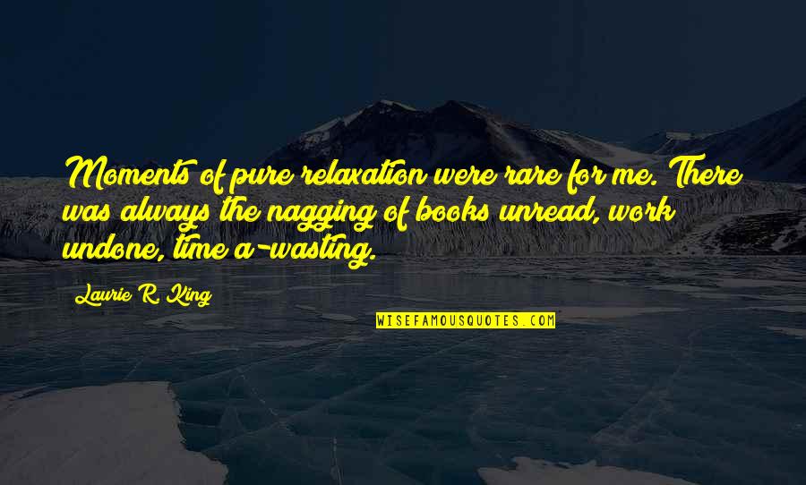 Deep And Depressing Quotes By Laurie R. King: Moments of pure relaxation were rare for me.