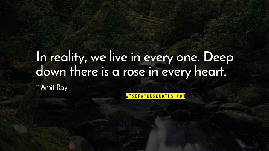 Deep Down I Love You Quotes By Amit Ray: In reality, we live in every one. Deep