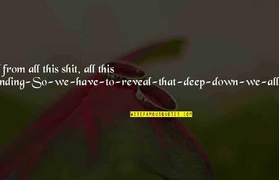 Deep Down I Love You Quotes By John Green: I felt so detached from all this shit,