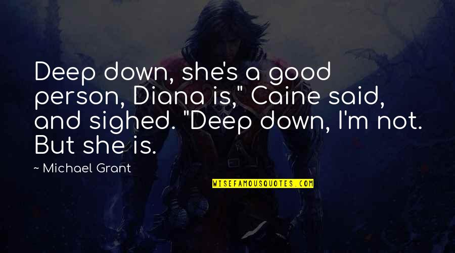 Deep Down I Love You Quotes By Michael Grant: Deep down, she's a good person, Diana is,"