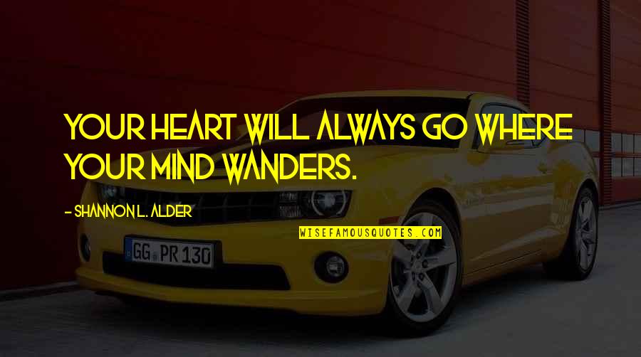 Deep Feelings Quotes By Shannon L. Alder: Your heart will always go where your mind